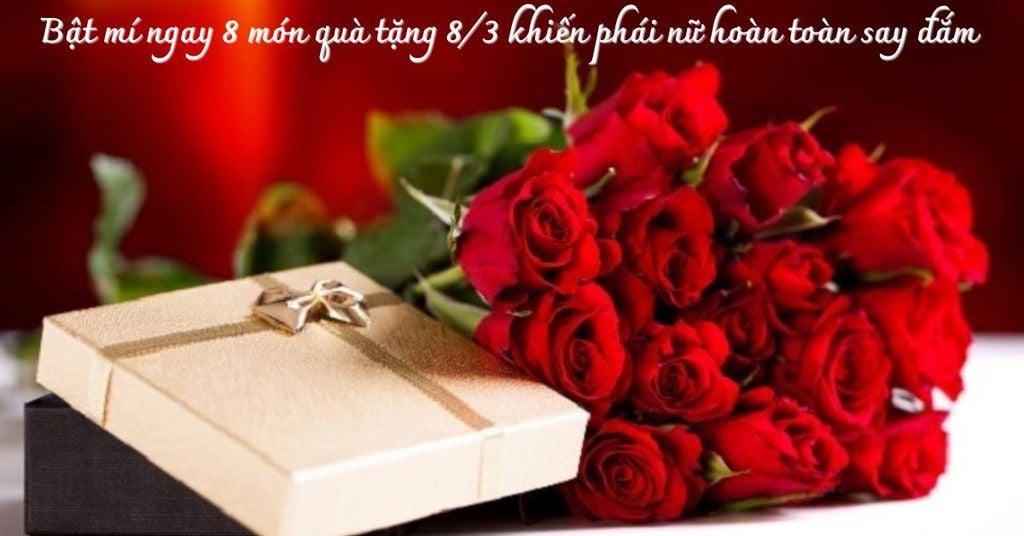 Bật mí ngay 8 món quà tặng 8/3 khiến phái nữ hoàn toàn say đắm